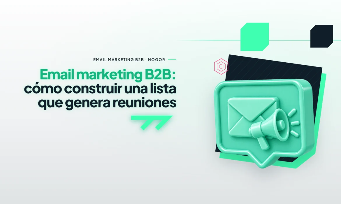Email marketing B2B: cómo construir una lista que genera reuniones