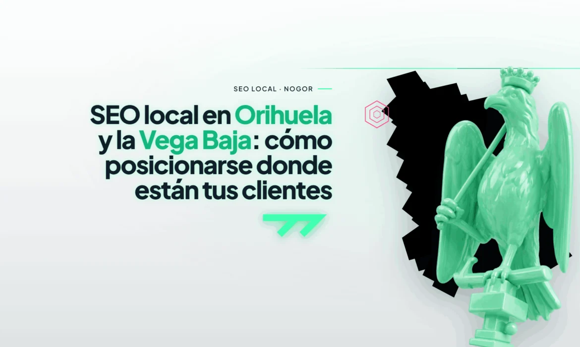 SEO Local en Orihuela, Vega Baja y alrededores. Consigue que tus clientes te encuentren