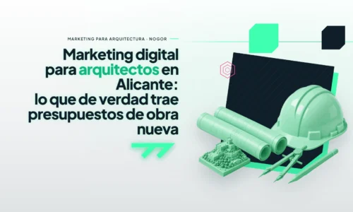 Marketing digital para arquitectos en Alicante: lo que de verdad trae presupuestos de obra nueva