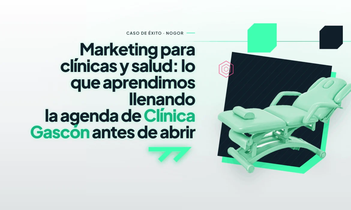 Marketing para clínicas y salud: lo que aprendimos llenando la agenda de Clínica Gascón antes de abrir